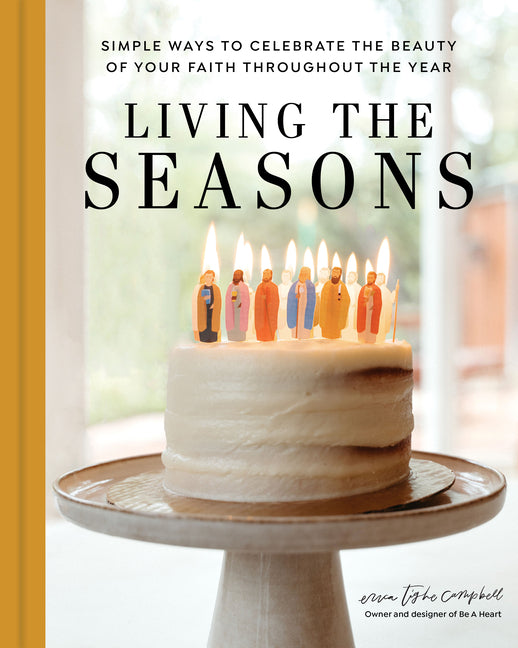 Living the Seasons: Simple Ways to Celebrate the Beauty of Your Faith Throughout the Year - Ingram