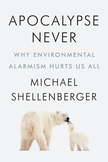 Apocalypse Never: Why Environmental Alarmism Hurts Us All - Ingram