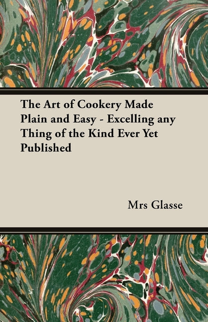 Art of Cookery Made Plain and Easy - Excelling Any Thing of the Kind Ever Yet Published - Ingram