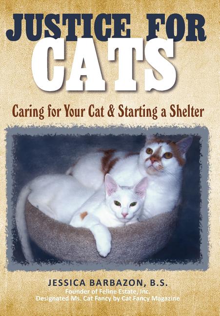 Justice For Cats: Caring for Your Cat & Starting a Shelter - Ingram