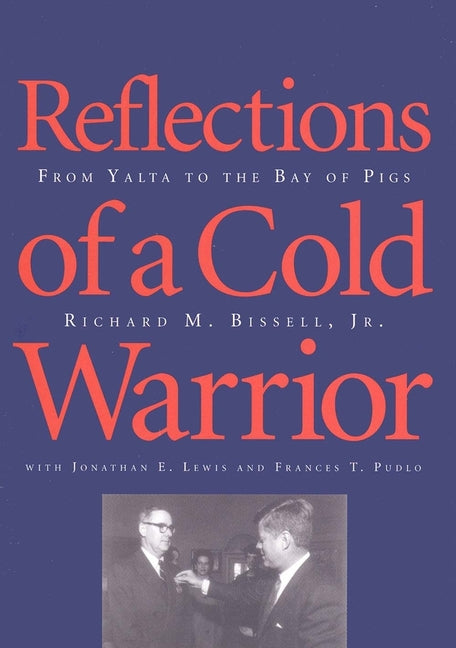 Reflections of a Cold Warrior: From Yalta to the Bay of Pigs - Ingram