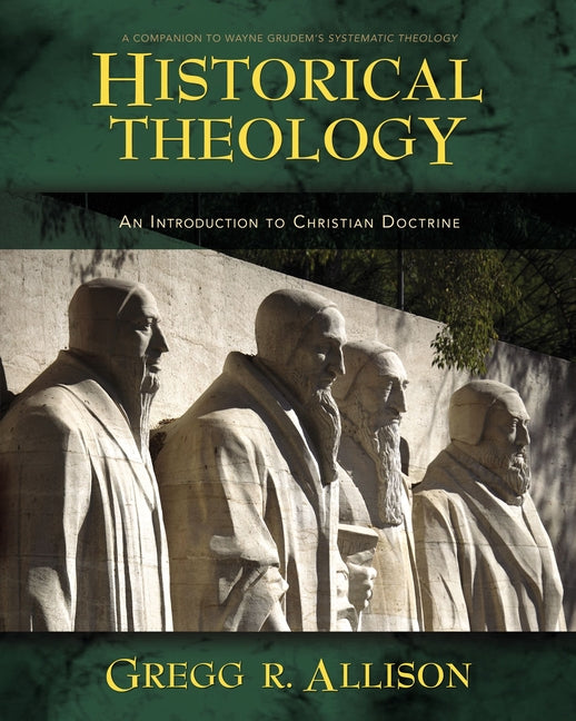 Historical Theology: An Introduction to Christian Doctrine: A Companion to Wayne Grudem's Systematic Theology - Ingram