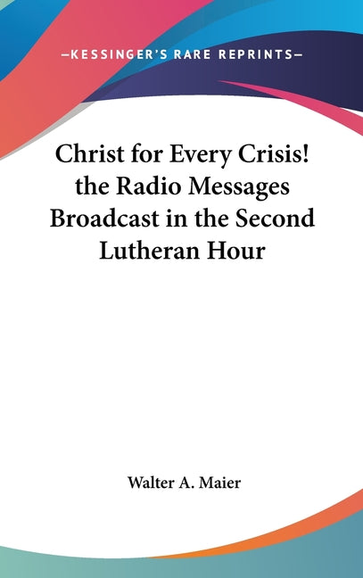 Christ for Every Crisis! the Radio Messages Broadcast in the Second Lutheran Hour - Ingram