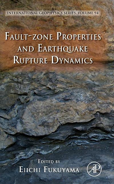 Fault-Zone Properties and Earthquake Rupture Dynamics: Volume 94 - Ingram