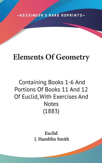 Elements Of Geometry: Containing Books 1-6 And Portions Of Books 11 And 12 Of Euclid, With Exercises And Notes (1883) - Ingram