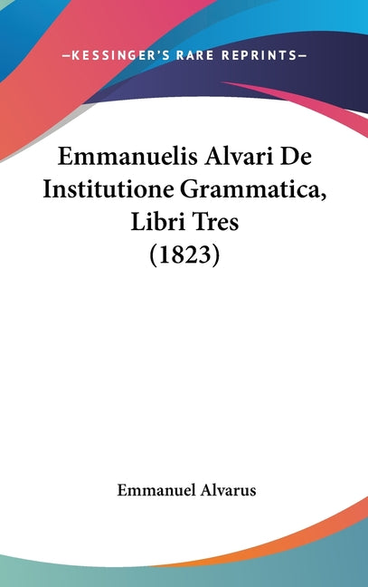 Emmanuelis Alvari De Institutione Grammatica, Libri Tres (1823) - Ingram