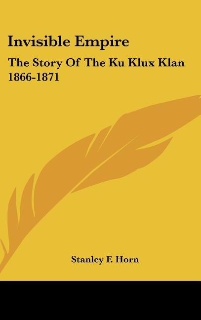 Invisible Empire: The Story Of The Ku Klux Klan 1866-1871 - Ingram