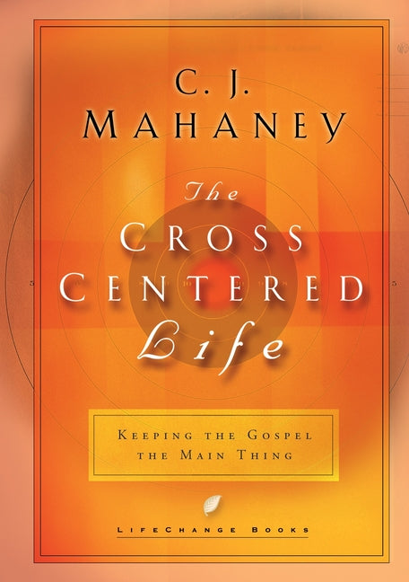 Cross Centered Life: Keeping the Gospel the Main Thing - Ingram