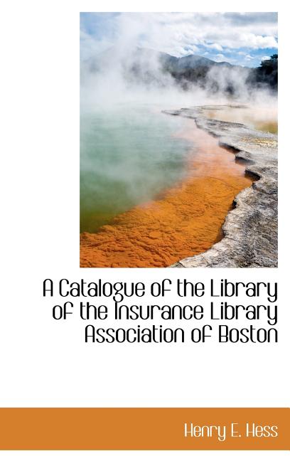 Catalogue of the Library of the Insurance Library Association of Boston - Ingram