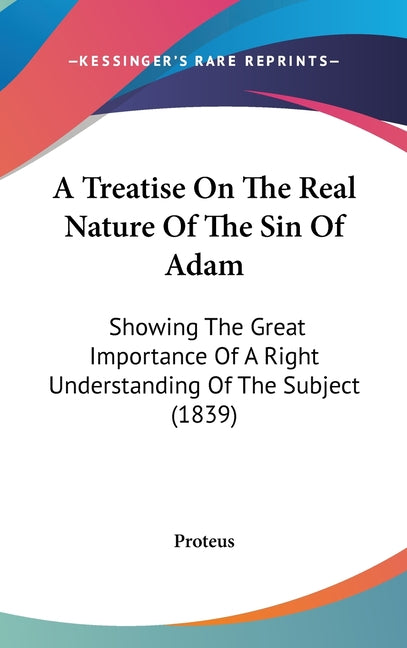 Treatise On The Real Nature Of The Sin Of Adam: Showing The Great Importance Of A Right Understanding Of The Subject (1839) - Ingram