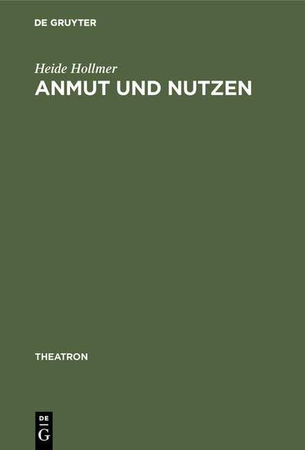 Anmut Und Nutzen: Die Originaltrauerspiele in Gottscheds »Deutscher Schaubühne« (Reprint 2013) - Ingram