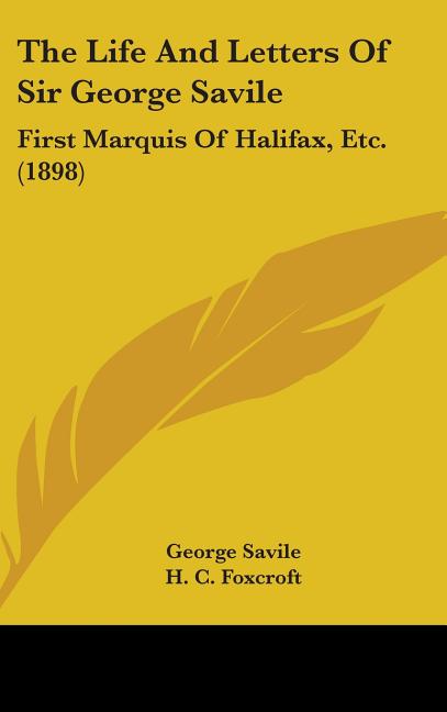 Life And Letters Of Sir George Savile: First Marquis Of Halifax, Etc. (1898) - Ingram