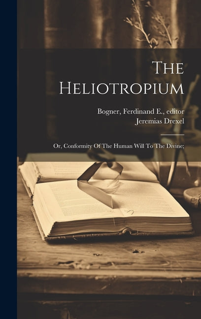 Heliotropium; Or, Conformity Of The Human Will To The Divine; - Ingram