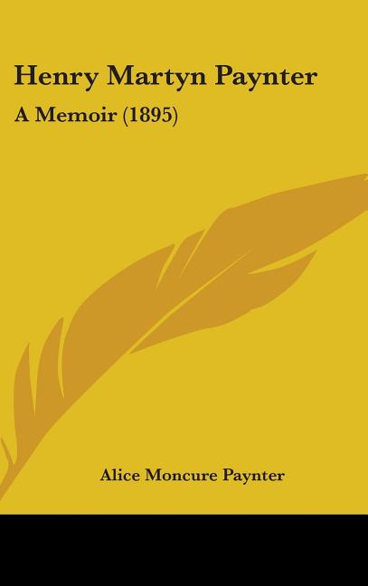 Henry Martyn Paynter: A Memoir (1895) - Ingram