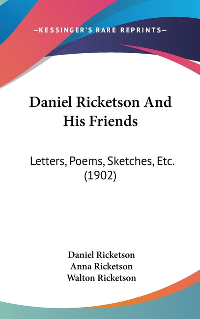 Daniel Ricketson And His Friends: Letters, Poems, Sketches, Etc. (1902) - Ingram