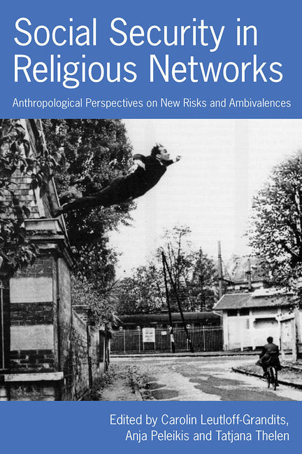 Social Security in Religious Networks: Anthropological Perspectives on New Risks and Ambivalences - Ingram
