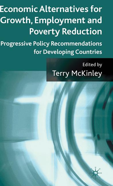 Economic Alternatives for Growth, Employment and Poverty Reduction: Progressive Policy Recommendations for Developing Countries (2009) - Ingram