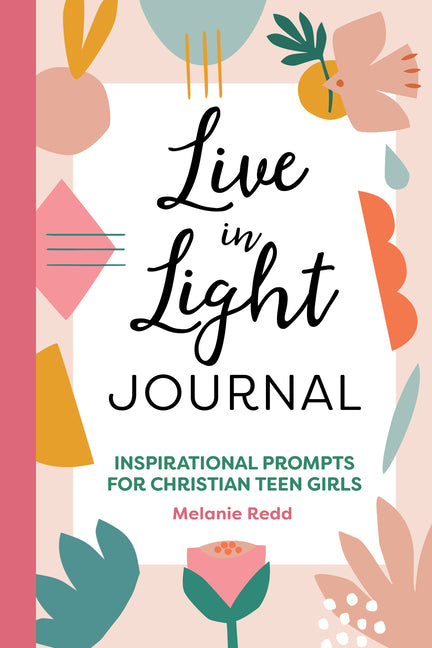 Live in Light Journal: Inspirational Prompts for Christian Teen Girls - Ingram