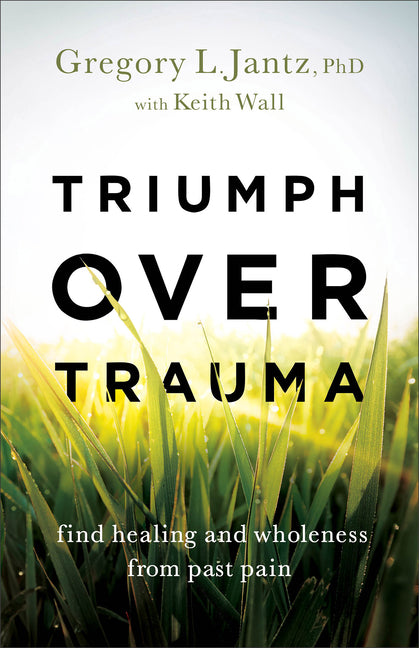 Triumph Over Trauma: Find Healing and Wholeness from Past Pain - Ingram