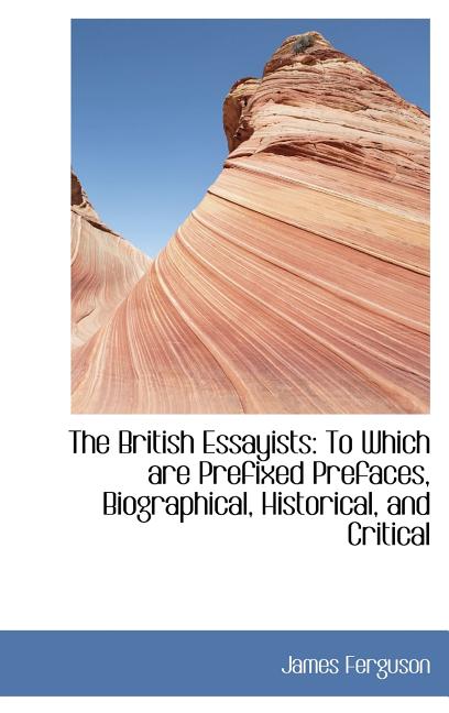 British Essayists: To Which are Prefixed Prefaces, Biographical, Historical, and Critical - Ingram