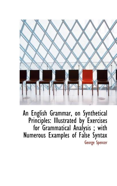 English Grammar, on Synthetical Principles: Illustrated by Exercises for Grammatical Analysis; w - Ingram