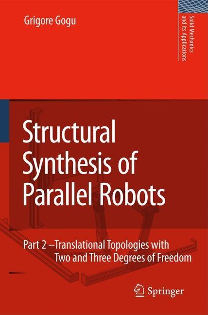 Structural Synthesis of Parallel Robots: Part 2: Translational Topologies with Two and Three Degrees of Freedom (2009) - Ingram