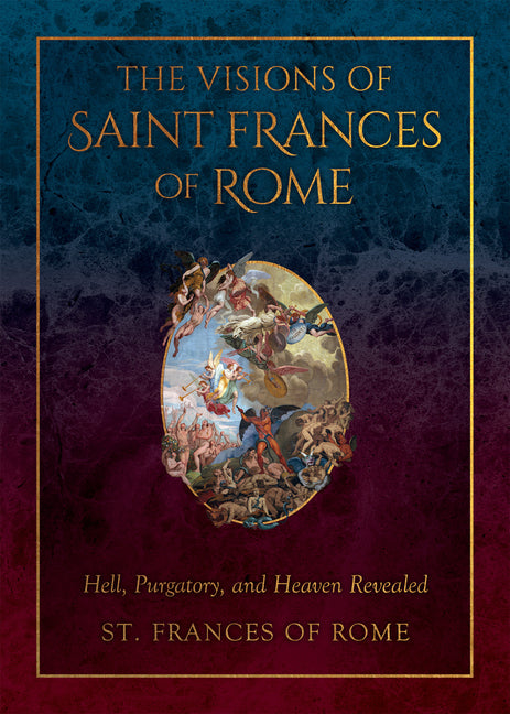 Visions of Saint Frances of Rome: Hell, Purgatory, and Heaven Revealed - Ingram