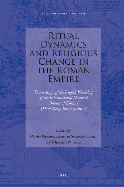 Ritual Dynamics and Religious Change in the Roman Empire: Proceedings of the Eighth Workshop of the International Network Impact of Empire (Heidelberg - Ingram