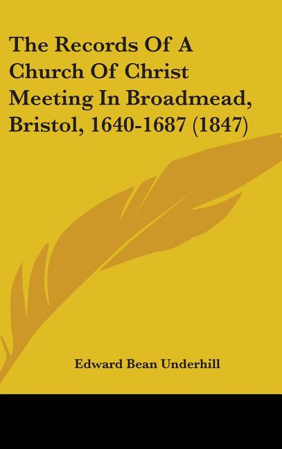 Records Of A Church Of Christ Meeting In Broadmead, Bristol, 1640-1687 (1847) - Ingram