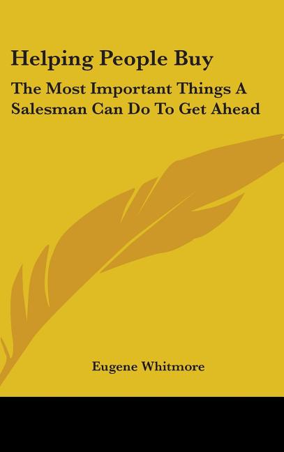 Helping People Buy: The Most Important Things A Salesman Can Do To Get Ahead - Ingram