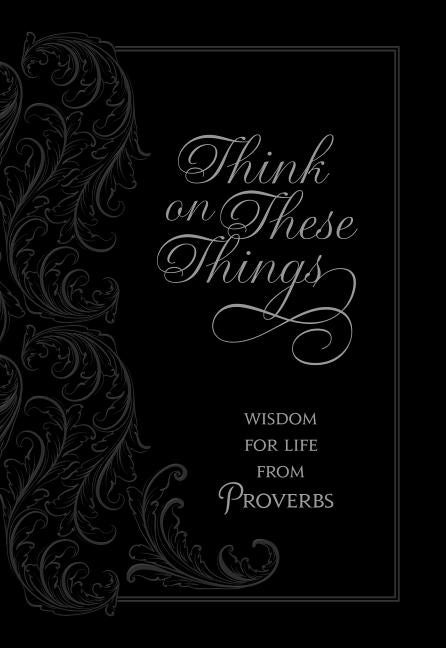 Think on These Things: Wisdom for Life from Proverbs - Ingram