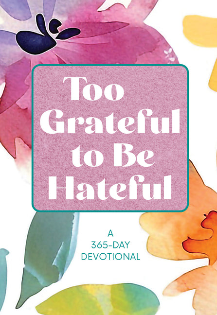 Too Grateful to Be Hateful: A 365-Day Devotional - Ingram
