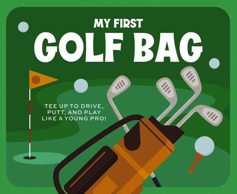My First Golf Bag: Tee Up to Drive, Putt, and Play Like a Young Pro! - Ingram