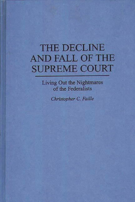 Decline and Fall of the Supreme Court: Living Out the Nightmares of the Federalists - Ingram