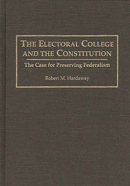 Electoral College and the Constitution: The Case for Preserving Federalism - Ingram