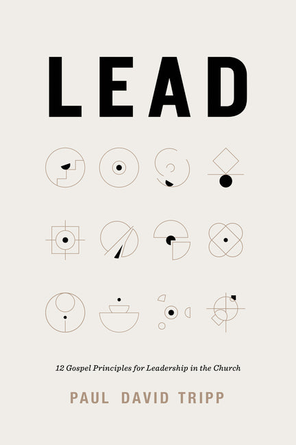 Lead: 12 Gospel Principles for Leadership in the Church (with Study Questions) - Ingram