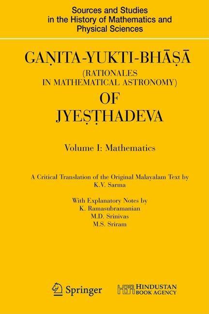 Ganita-Yukti-Bhāṣā (Rationales in Mathematical Astronomy) of Jyeṣṭhadeva: Volume I: Mathematics Volume II: Astronomy (2008 - Ingram