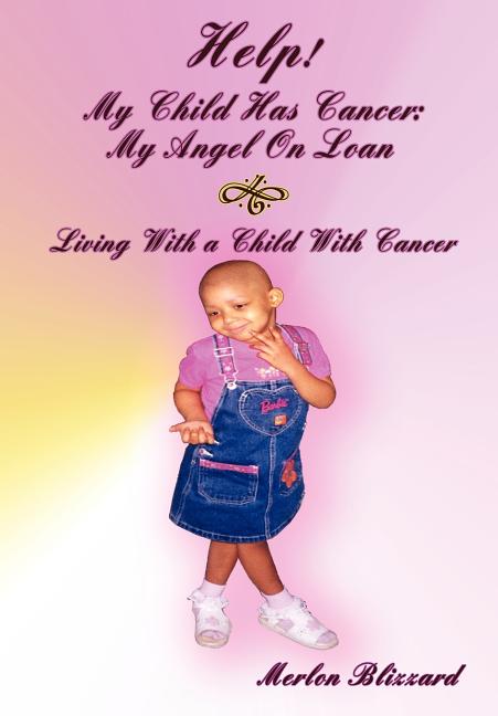 Help! My Child Has Cancer: My Angel On Loan: LIVING WITH A CHILD WITH CANCER - Ingram