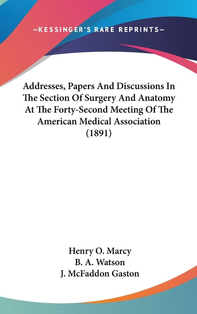 Addresses, Papers And Discussions In The Section Of Surgery And Anatomy At The Forty-Second Meeting Of The American Medical Association (1891) - Ingram