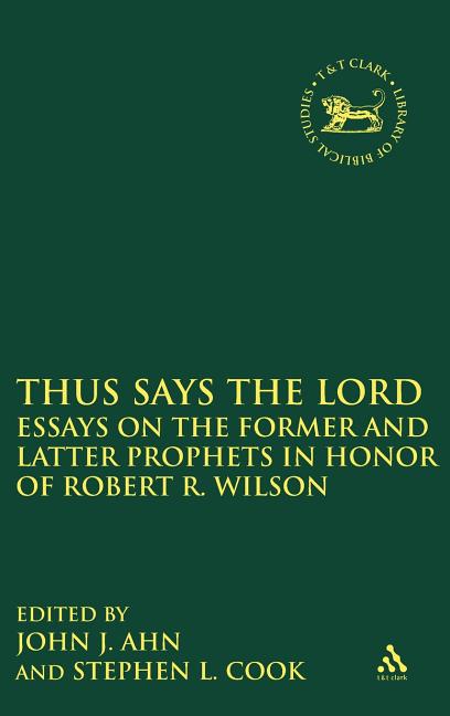 Thus Says the Lord: Essays on the Former and Latter Prophets in Honor of Robert R. Wilson - Ingram
