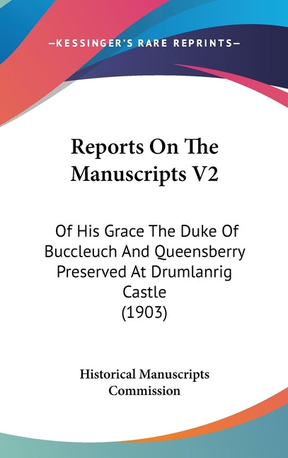 Reports On The Manuscripts V2: Of His Grace The Duke Of Buccleuch And Queensberry Preserved At Drumlanrig Castle (1903) - Ingram