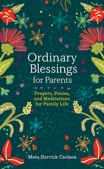 Ordinary Blessings for Parents: Prayers, Poems, and Meditations for Family Life - Ingram