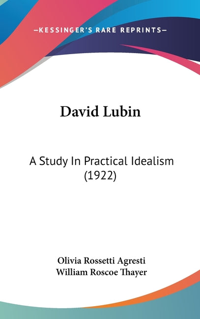 David Lubin: A Study In Practical Idealism (1922) - Ingram