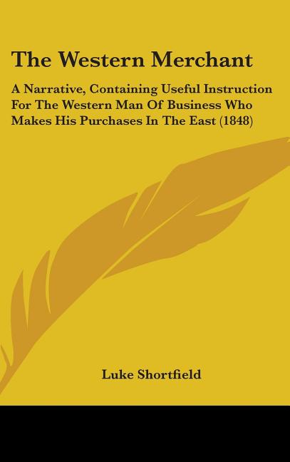 Western Merchant: A Narrative, Containing Useful Instruction For The Western Man Of Business Who Makes His Purchases In The East (1848) - Ingram