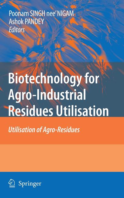 Biotechnology for Agro-Industrial Residues Utilisation: Utilisation of Agro-Residues (2009) - Ingram