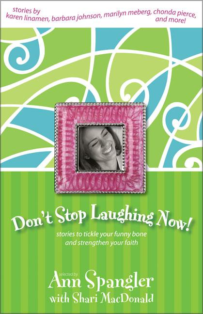Don't Stop Laughing Now: Stories to Tickle Your Funny Bone and Strengthen Your Faith - Ingram