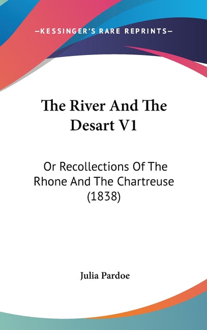 River And The Desart V1: Or Recollections Of The Rhone And The Chartreuse (1838) - Ingram