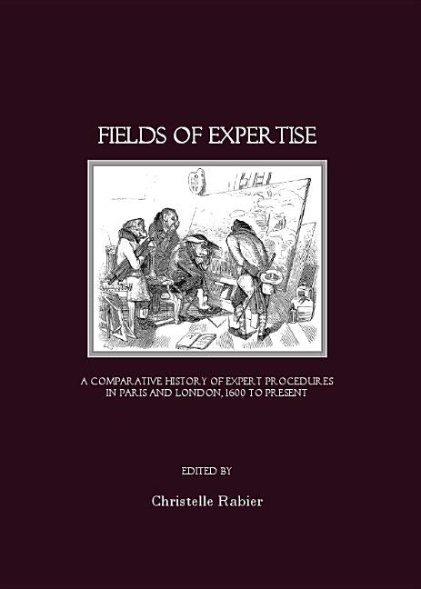 Fields of Expertise: A Comparative History of Expert Procedures in Paris and London, 1600 to Present - Ingram