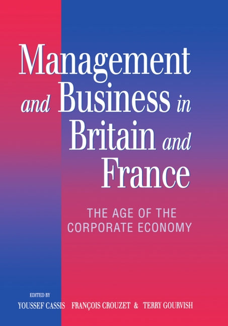 Management and Business in Britain and France: The Age of the Corporate Economy (1850-1990) - Ingram