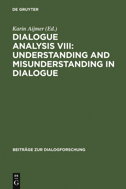 Dialogue Analysis VIII: Understanding and Misunderstanding in Dialogue: Selected Papers from the 8th Iada Conference, Göteborg 2001 (Reprint 2010) - Ingram